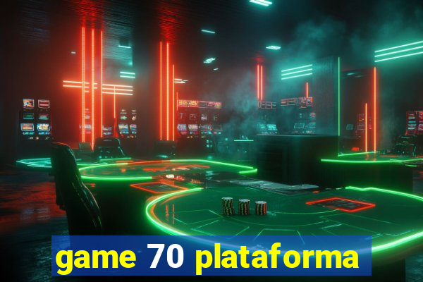 game 70 plataforma